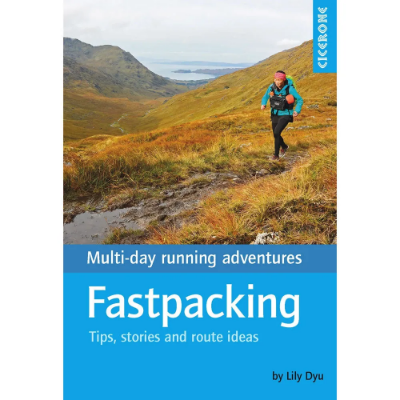Cicerone Fastpacking - Multi-day running adventures: Tips, stories and route ideas Cicerone Fastpacking - Multi-day running adventures: Tips, stories and route ideas