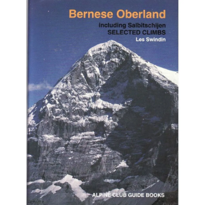 Alpine Club Bernese Oberland including Salbitschijen: Selected Climbs Alpine Club Bernese Oberland including Salbitschijen: Selected Climbs