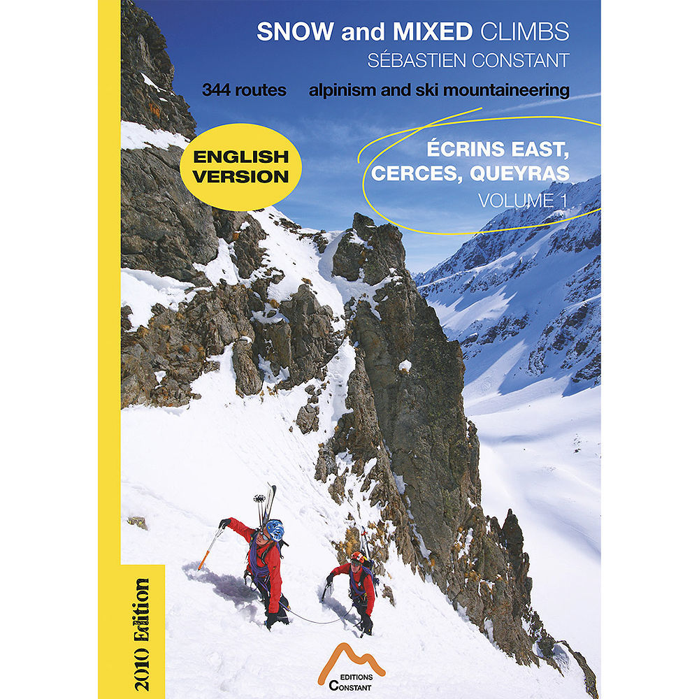  Editions Constant Snow and Mixed Climbs: Ecrins East, Cerces, Queyras, Vol 1 - 344 routes Alpinism and Ski Mountaineer