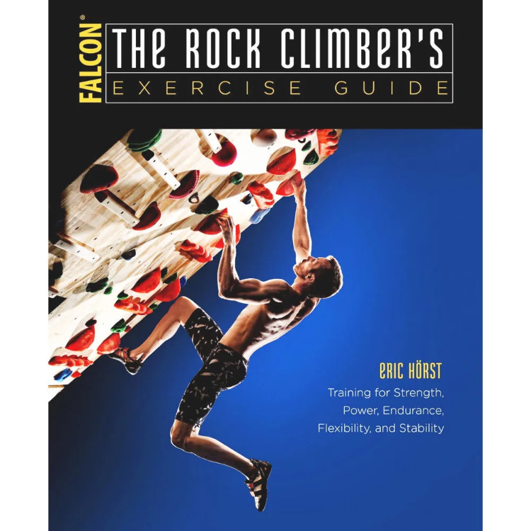 Falcon Guides Rock Climber's Exercise Guide - Training for Strength, Power, Endurance Flexibility and Stamina