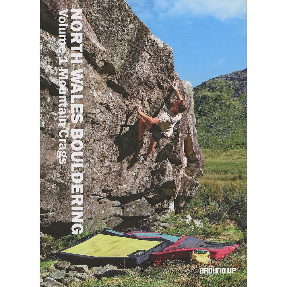 Ground Up North Wales Bouldering Volume 1 Mountain Crags