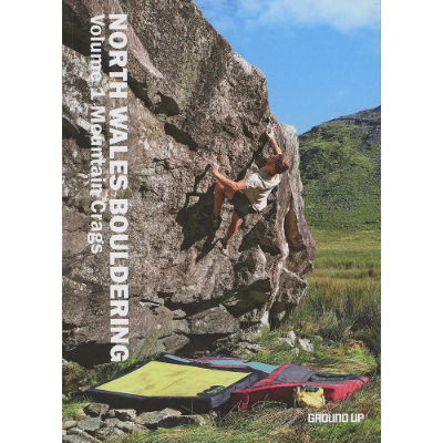 Ground Up North Wales Bouldering Volume 1 Mountain Crags Ground Up North Wales Bouldering Volume 1 Mountain Crags