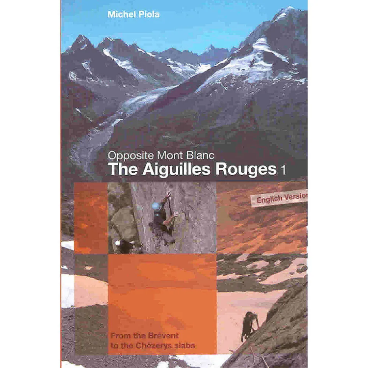 Michel Piola The Aiguilles Rouges 1: Opposite Mont Blanc - From the Brevent to the Chezerys Slabs