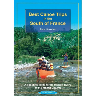 Rivers Publishing Best Canoe Trips in the South of France Rivers Publishing Best Canoe Trips in the South of France