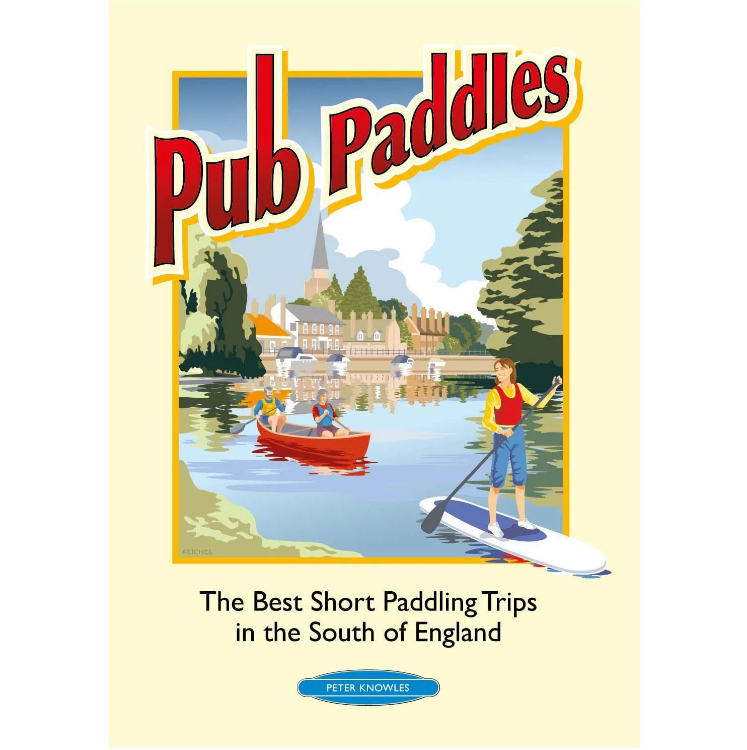 Rivers Publishing Pub Paddles Best Short Canoe Trips in Southern England