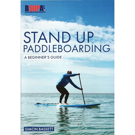Stand Up Paddle Boarding A beginners guide By  Simon Bassett 