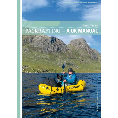 Pesda Press Packrafting - A UK Manual Pesda Press Packrafting - A UK Manual
